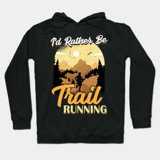 I'd Rather Be Trail Running Hoodie